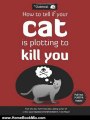 Home Book Review: How to Tell If Your Cat Is Plotting to Kill You by The Oatmeal, Matthew Inman