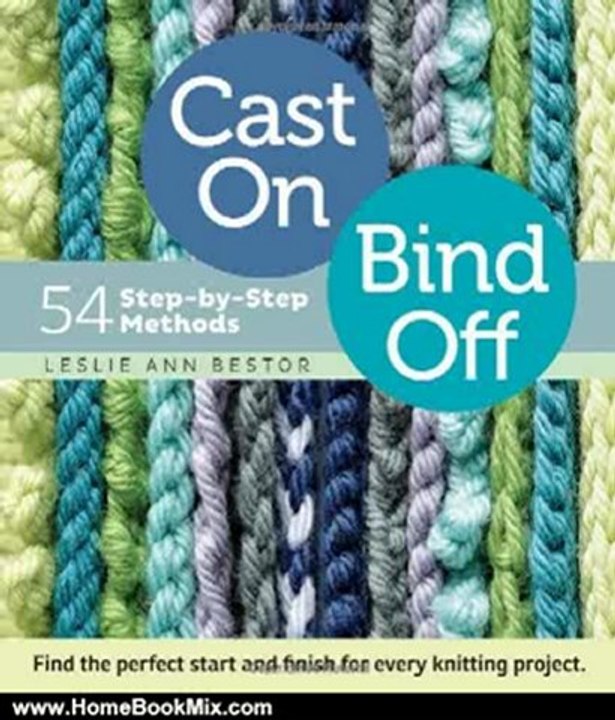 Home Book Review: Cast On, Bind Off: 54 Step-by-Step Methods; Find the perfect start and finish for every knitting project by Leslie Ann Bestor