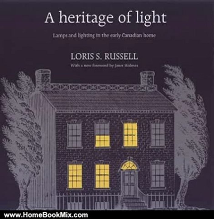 Home Book Review: A Heritage of Light: Lamps and Lighting in the Early Canadian Home (RICH: Reprints in Canadian History) by Loris Russell, Janet Holmes