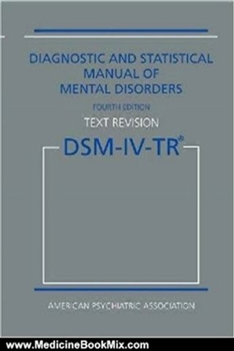 Medicine Book Review: Diagnostic and Statistical Manual of Mental Disorders DSM-IV-TR Fourth Edition (Text Revision) by American Psychiatric Association