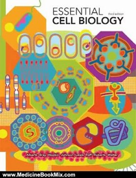 Medicine Book Review: Essential Cell Biology by Bruce Alberts, Dennis Bray, Karen Hopkin, Alexander Johnson, Julian Lewis, Martin Raff, Keith Roberts, Peter Walter