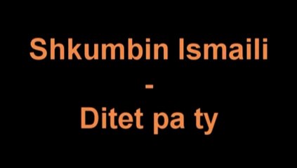 Shkumbin Ismaili-Ditet pa ty
