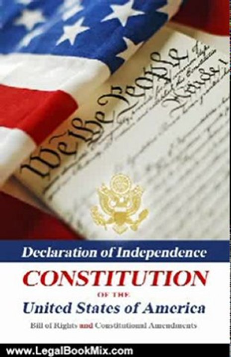 Legal Book Review: Declaration Of Independence, Constitution Of The United States Of America, Bill Of Rights And Constitutional Amendments by Benjamin Franklin, Thomas Jefferson, James Madison