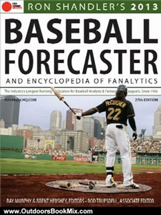 Outdoors Book Review: 2013 Baseball Forecaster: And Encyclopedia of Fanalytics (Ron Shandler's Baseball Forecaster) by Ron Shandler, Ray Murphy, Rod Truesdell, Brent Hershey