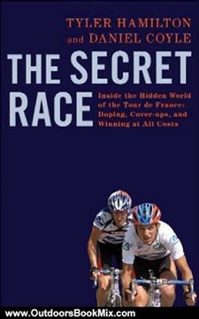 Outdoors Book Review: The Secret Race: Inside the Hidden World of the Tour de France: Doping, Cover-ups, and Winning at All Costs by Tyler Hamilton, Daniel Coyle