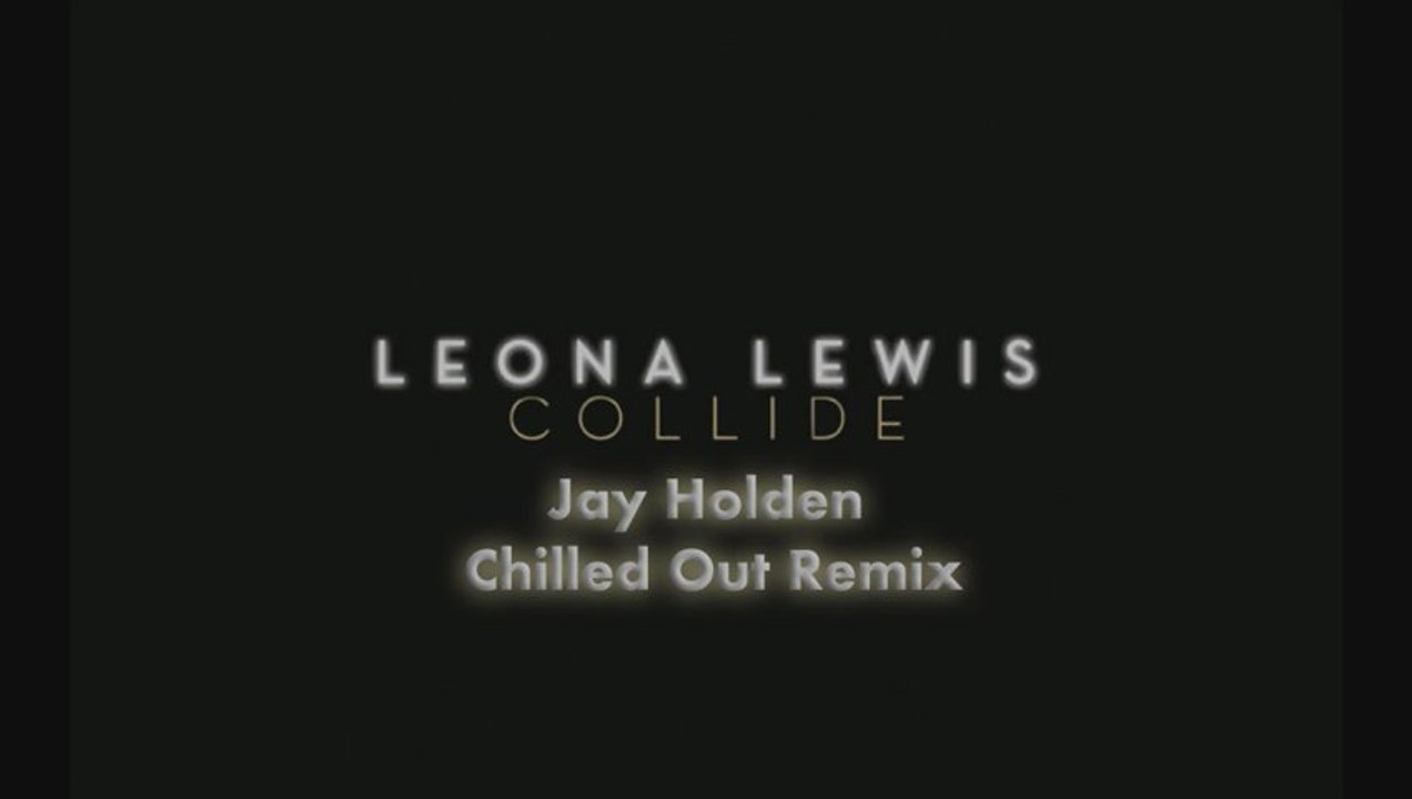 Leona Lewis - Collide [Jay Holden Chilled Out Remix]