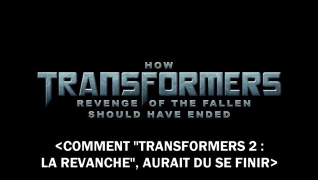How It Should Have Ended : Transformers 2 VOSTFR