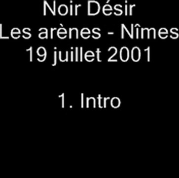 1. Intro - NOIR DÉSIR aux Arènes de Nîmes le 19 juillet 2001