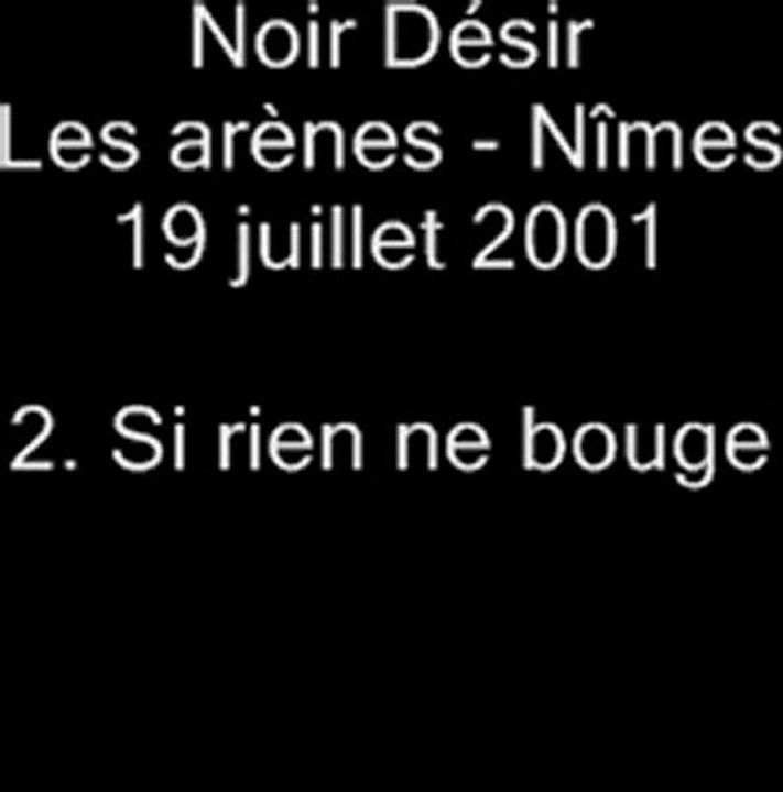 2. Si rien ne bouge  - NOIR DÉSIR aux Arènes de Nîmes le 19 juillet 2001