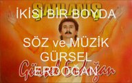 İKİSİ BİR BOYDA - Söz ve Müzik: Gürsel ERDOĞAN