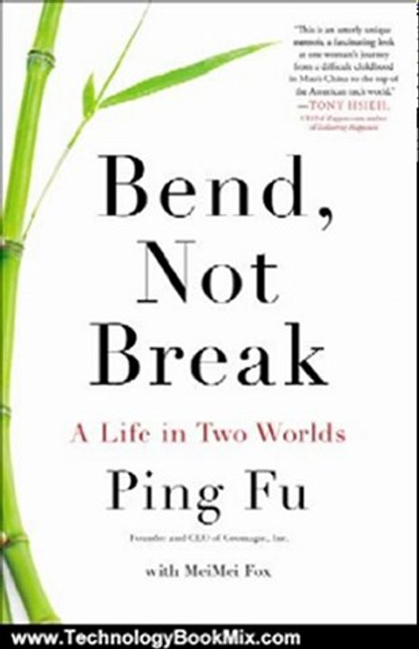Technology Book Review: Bend, Not Break: A Life in Two Worlds by Ping Fu, MeiMei Fox