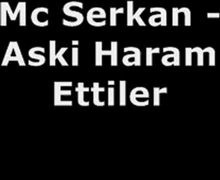Mc Serkan - Aski Haram Ettiler - seslisayfamiz.com