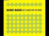 Echo Bass - Gotta Dance With The Music (Extended Mix)