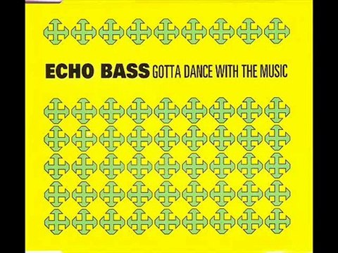 Echo Bass - Gotta Dance With The Music (Extended Mix)
