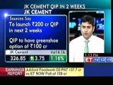 Exclusive : JK Cements to launch Rs 200 cr QIP in next 2 weeks