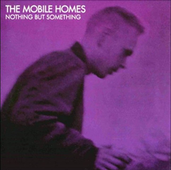 The Mobile Homes: Nothing But Something