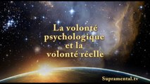 Genese de l'homme nouveau-La volonté psychologique et la volonté réelle-supramental.tv