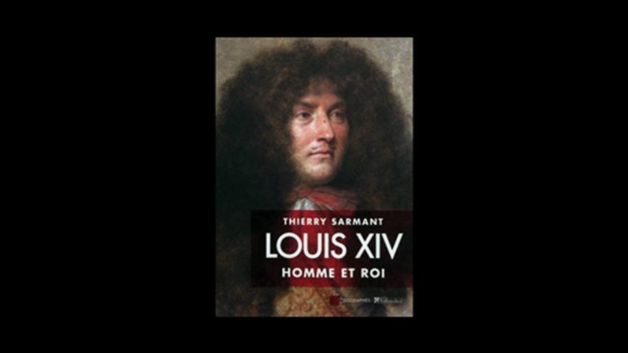 Thierry Sarmant - Louis XIV, homme et roi