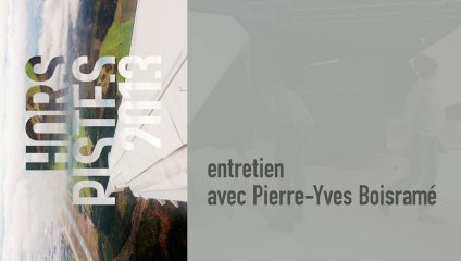 Entretien avec Pierre-Yves Boisramé autour de Hors Pistes 2013 - cycle du 18 janvier 2013 au  3 février 2013