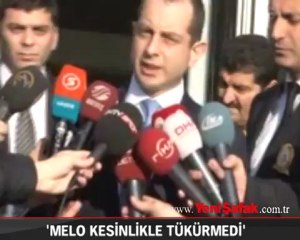 MELO TÜKÜRMEDİ