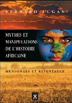 Mythes et Manipulations de l'Histoire Africaine _ Bernard Lugan