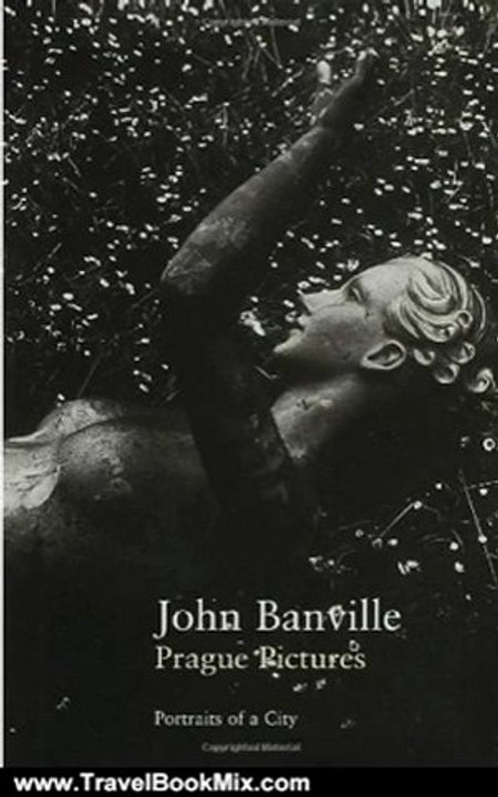 Traveling Book Summary: Prague Pictures: A Portrait of the City (Writer and the City.) by John Banville