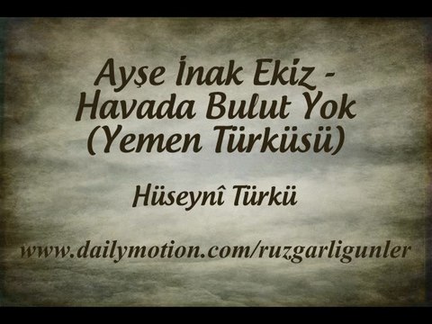 Ayşe İnak Ekiz-Havada Bulut Yok (Yemen Türküsü)