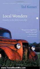 Traveling Book Summary: Local Wonders: Seasons in the Bohemian Alps (American Lives) by Ted Kooser