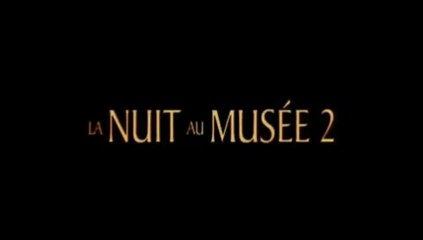 La Nuit au Musée 2 (2009) - Bande Annonce / Trailer [VF-HQ]