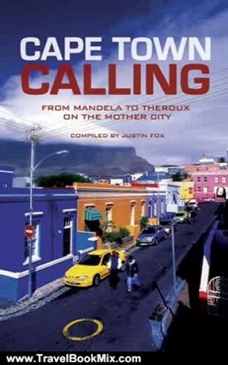 Travelling Book Summary: Cape Town Calling: From Mandela to Theroux on the Mother City by Justin Fox