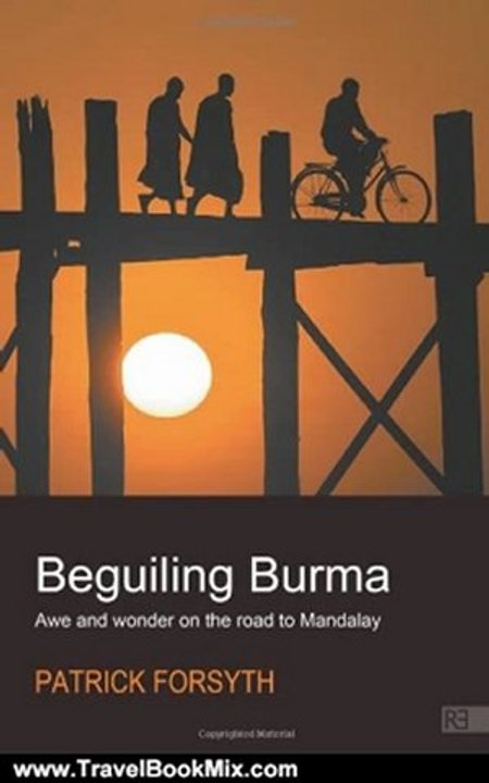 Traveling Book Summary: Beguiling Burma - awe and wonder on the road to Mandalay by Patrick Forsyth
