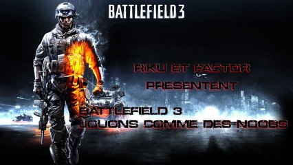 Riku et Factor - Battlefield 3 : Jouons comme des Noobs