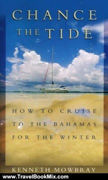 Travelling Book Summary: Chance the Tide: How to Cruise to the Bahamas for the Winter by Kenneth Mowbray