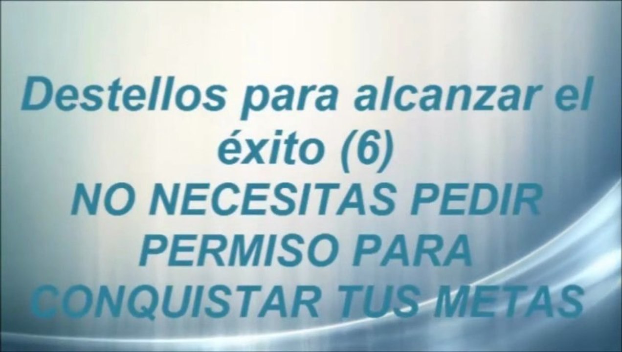 Destellos para alcanzar el éxito 6 No necesitas pedir permiso para conquistar tus metas