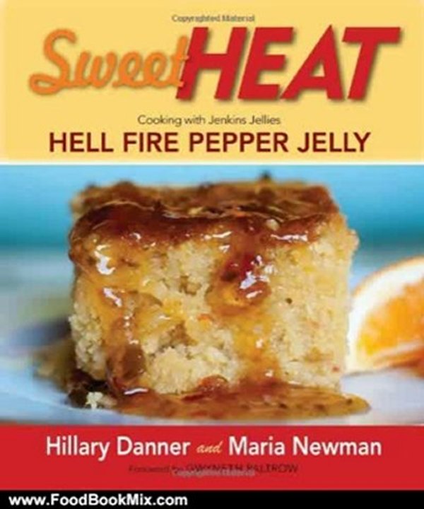 Food Book Review: Sweet Heat: Cooking with Jenkins Jellies Hell Fire Pepper Jelly by Hillary Danner, Maria Newman
