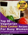 Food Book Review: Top 30 Easy Vegetarian Slow Cooker Recipes for Busy Women: Set It and Forget It (First Vegetarian Recipes Cookbook for Busy Women) by Sarah Jessica Cook