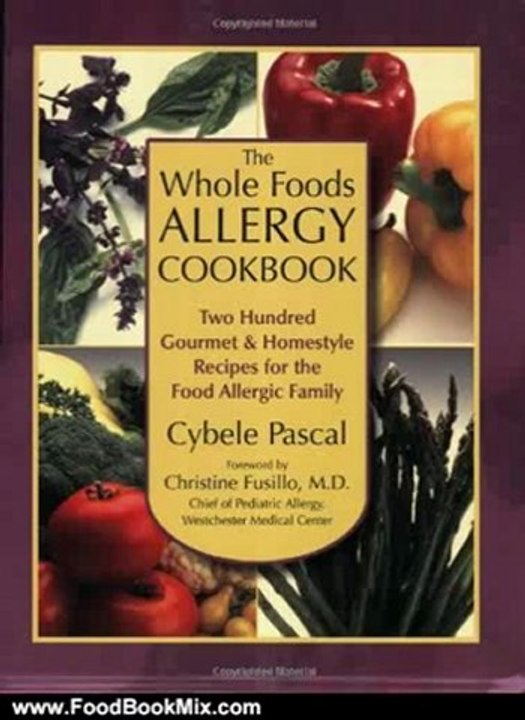 Food Book Reviews: The Whole Foods Allergy Cookbook: Two Hundred Gourmet & Homestyle Recipes for the Food Allergic Family by Cybele Pascal