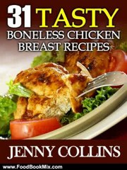 Food Book Summary: 31 Tasty Boneless Chicken Breast Recipes (Tastefully Simple Recipes) by Jenny Collins