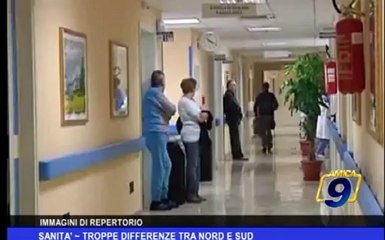 Sanità | Troppe differenze  tra nord e sud