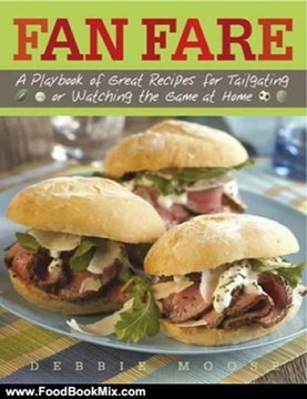 Food Book Reviews: Fan Fare: A Playbook of Great Recipes for Tailgating or Watching the Game at Home by Debbie Moose