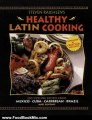 Food Book Review: Steven Raichlen's Healthy Latin Cooking: 200 Sizzling Recipes from Mexico, Cuba, The Caribbean, Brazil, and Beyond by Steven Raichlen