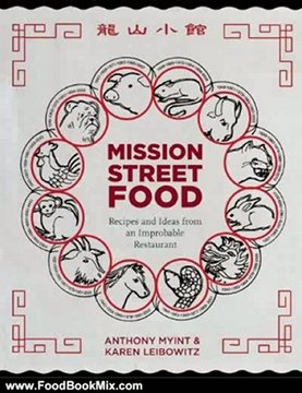 Food Book Review: Mission Street Food: Recipes and Ideas from an Improbable Restaurant by Anthony Myint, Karen Leibowitz