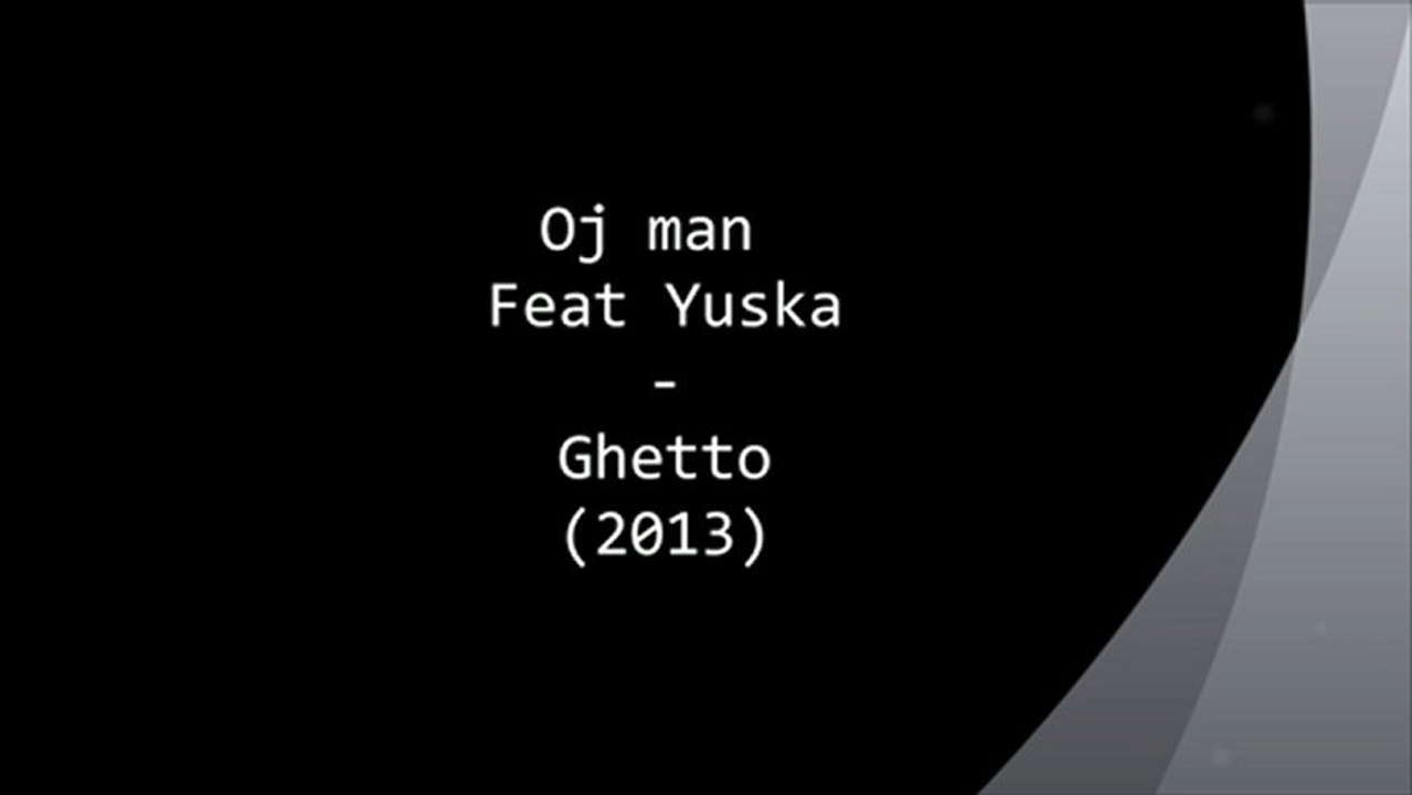 Oj man Feat Yuska - Ghetto (Rap de l'Oj's Team)