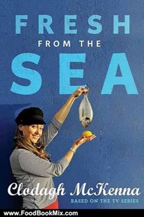 Food Book Summaries: Fresh From the Sea by Clodagh McKenna
