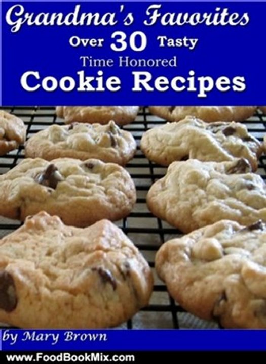 Food Book Summary: Grandma's Favorites - Over 30 Tasty Time Honored Cookie Recipes by Mary Brown