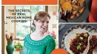Food Book Summary: Pati's Mexican Table: The Secrets of Real Mexican Home Cooking by Pati Jinich