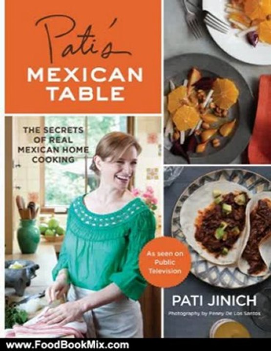 Food Book Summary: Pati's Mexican Table: The Secrets of Real Mexican Home Cooking by Pati Jinich