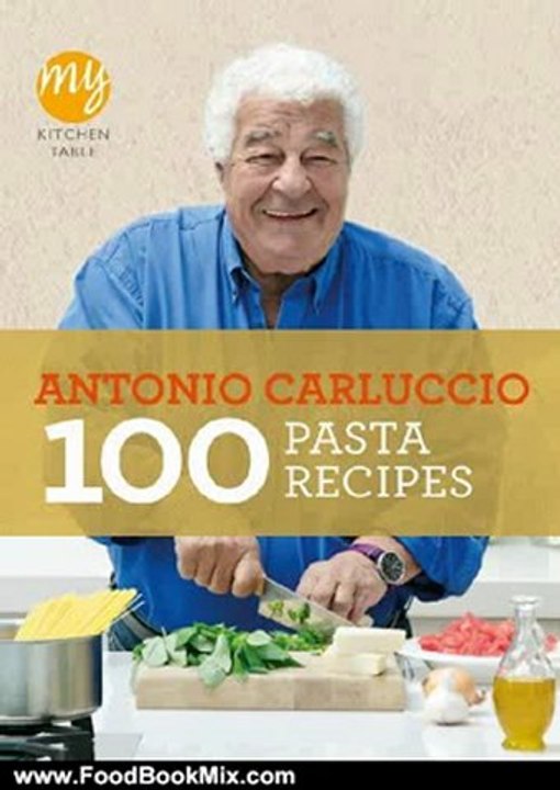 Food Book Summary: My Kitchen Table: 100 Pasta Recipes by Antonio Carluccio