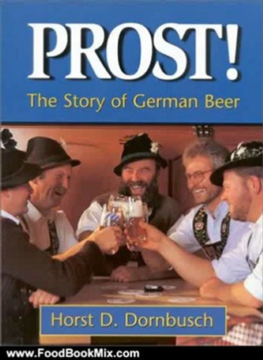 Food Book Summary: Prost!: The Story of German Beer by Horst D. Dornbusch