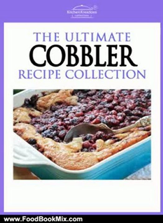 Food Book Reviews: Cobbler Recipes - Easy To Make Mouth Watering Cobbler Recipes by Kitchen Kreations